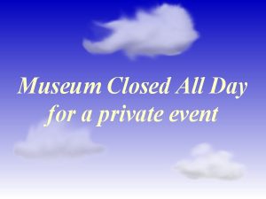 Museum Closed All Day for Private Event