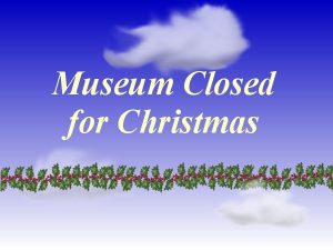 Museum Closed for Christmas