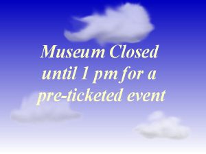 Museum Closed Until 1 pm for Noon Years Eve event