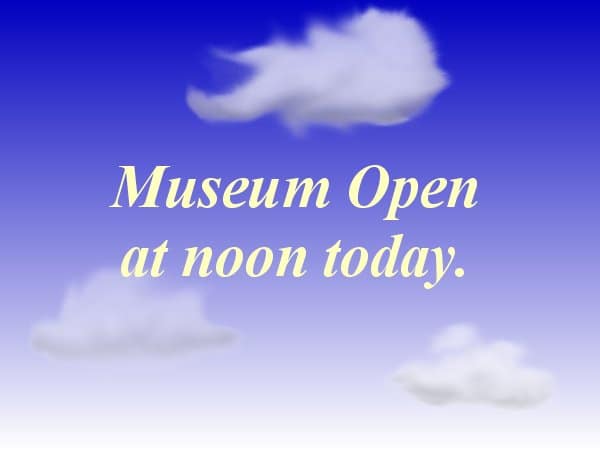 Museum Opens at Noon